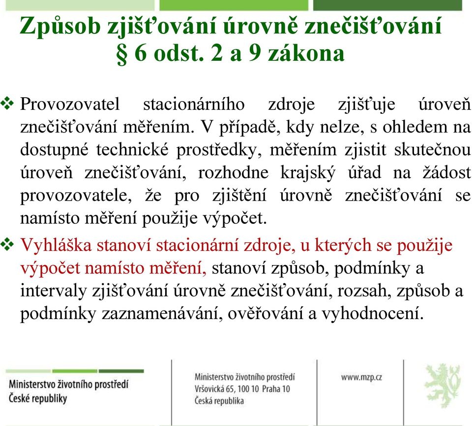 provozovatele, že pro zjištění úrovně znečišťování se namísto měření použije výpočet.