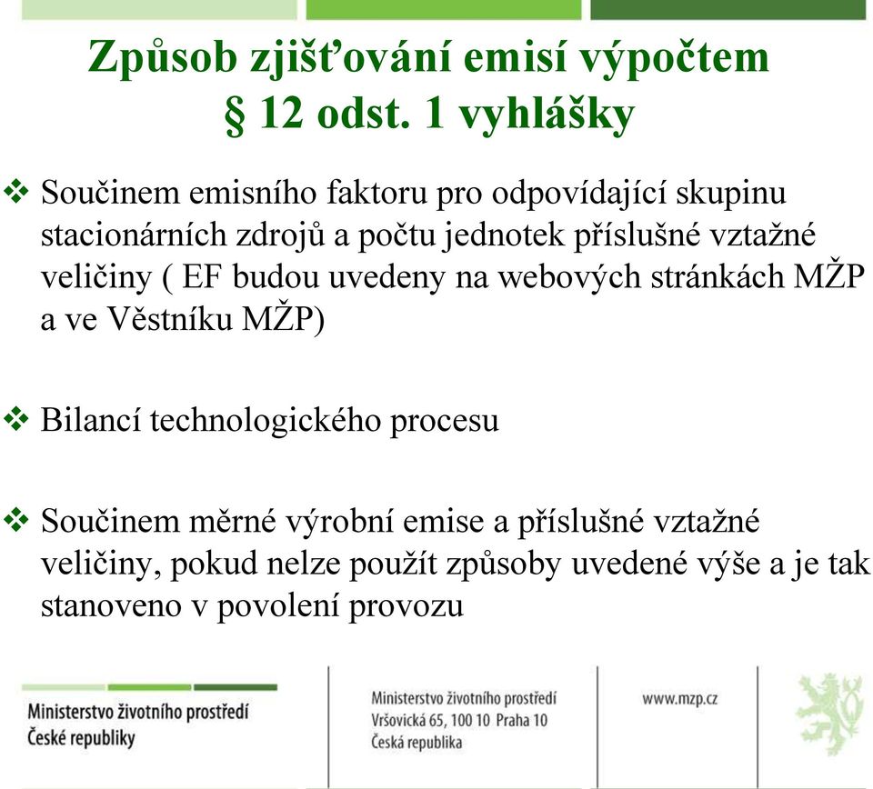 příslušné vztažné veličiny ( EF budou uvedeny na webových stránkách MŽP a ve Věstníku MŽP) Bilancí