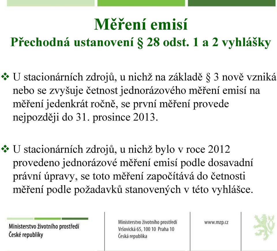 měření emisí na měření jedenkrát ročně, se první měření provede nejpozději do 31. prosince 2013.