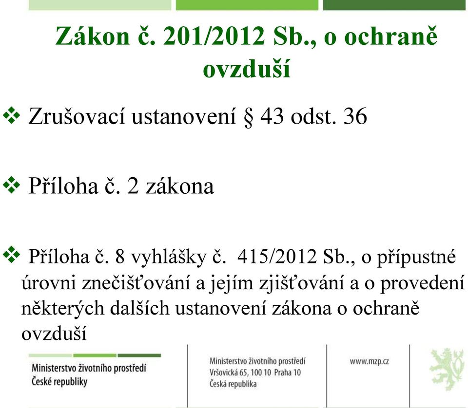 2 zákona Příloha č. 8 vyhlášky č. 415/2012 Sb.