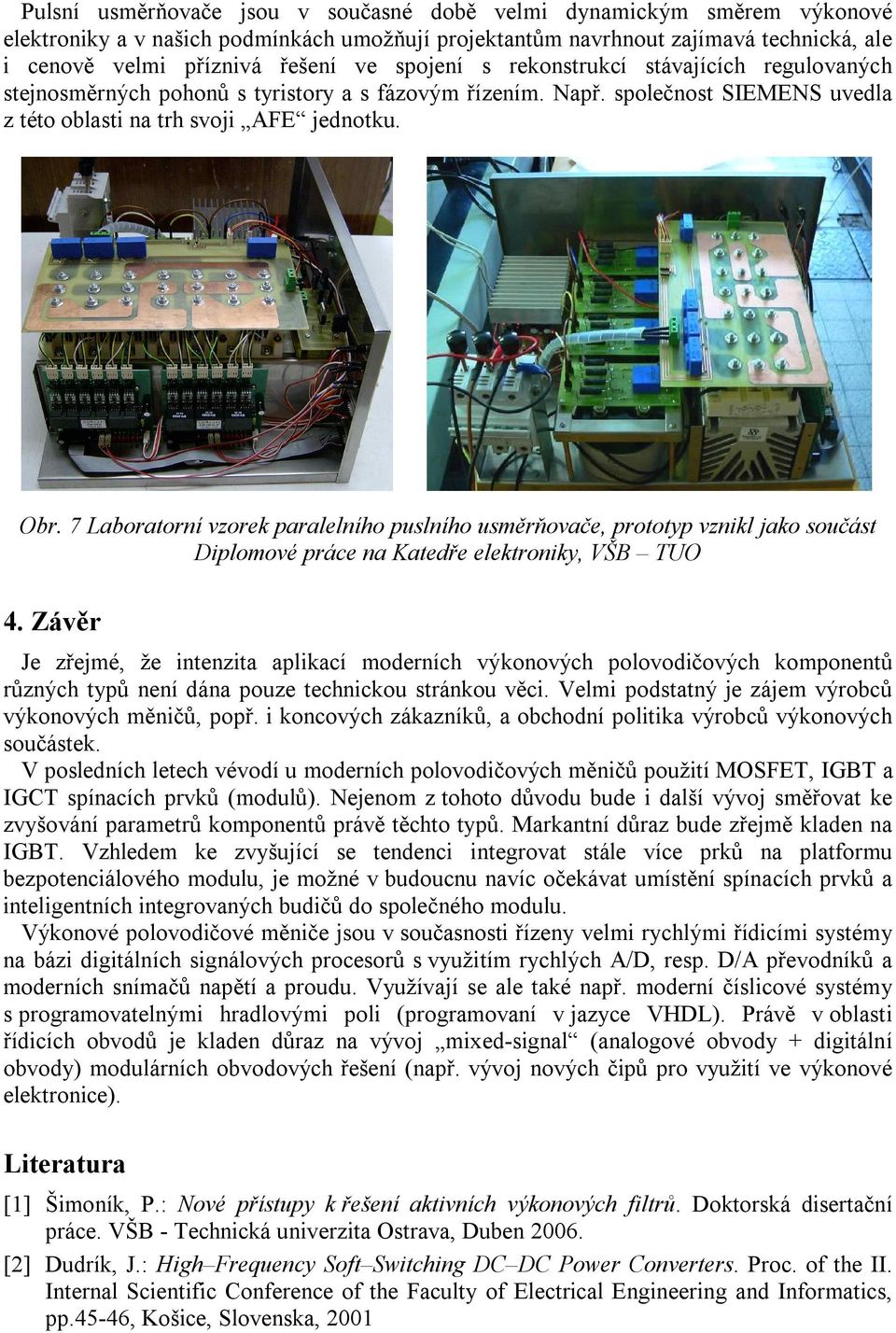 7 Laboratorní vzorek paralelního puslního usměrňovače, prototyp vznikl jako součást Diplomové práce na Katedře elektroniky, VŠB TUO 4.