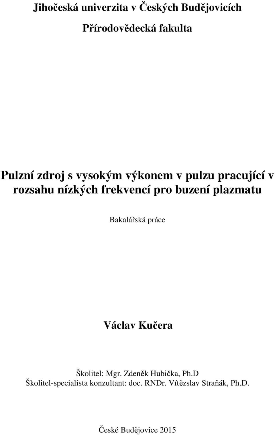 plazmatu Bakalářská práce Václav Kučera Školitel: Mgr. Zdeněk Hubička, Ph.