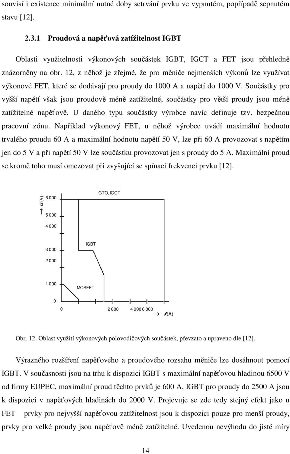 12, z něhož je zřejmé, že pro měniče nejmenších výkonů lze využívat výkonové FET, které se dodávají pro proudy do 1000 A a napětí do 1000 V.