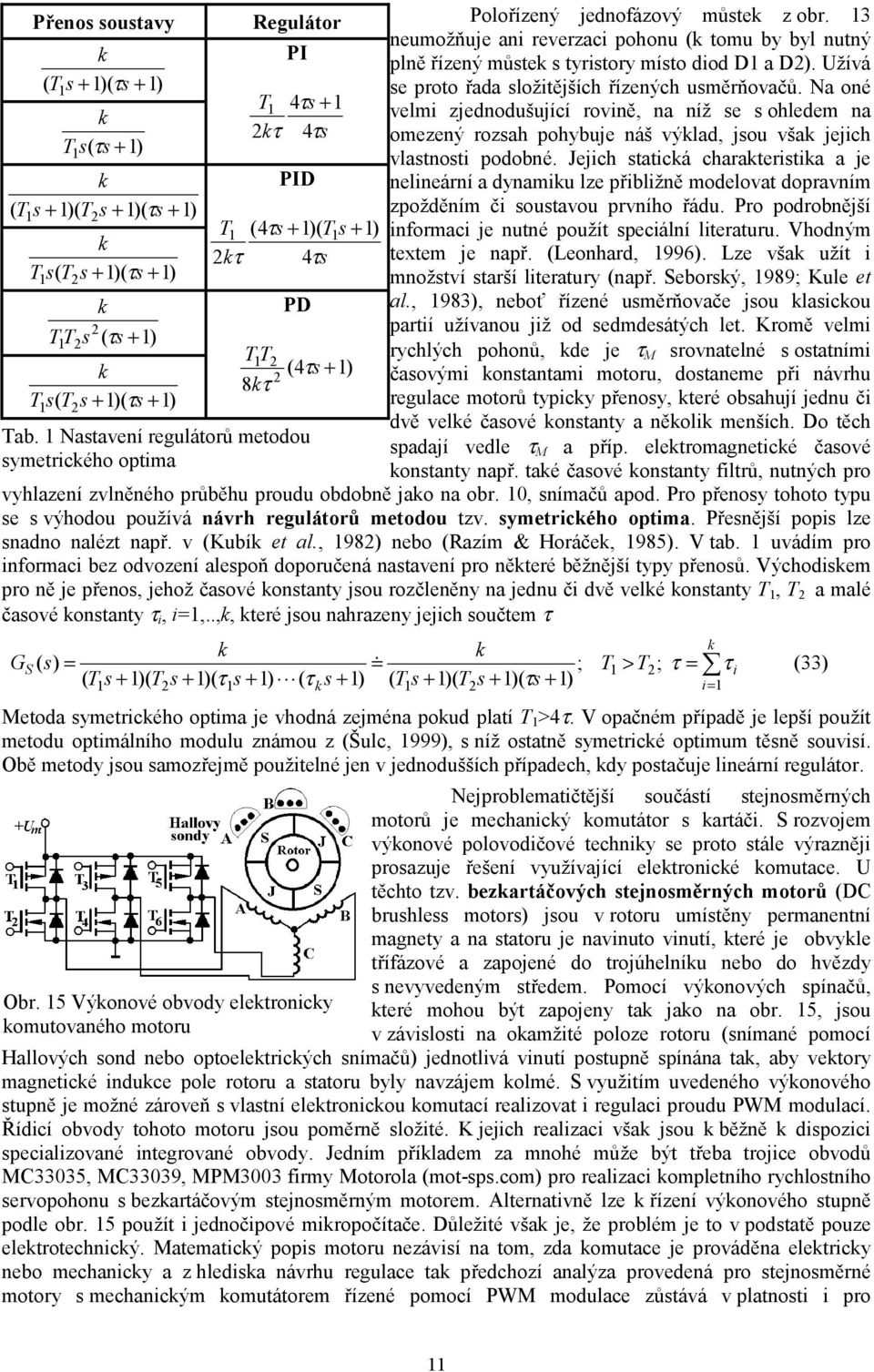 N oné velmi zjednodušující rovině, n níž se s ohledem n omezený rozsh pohybuje náš výld, jsou vš jejich vlstnosti podobné.