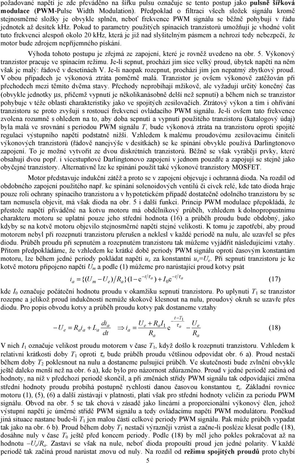 Poud to prmetry použitých spíncích trnzistorů umožňují je vhodné volit tuto frevenci lespoň oolo 0 Hz, terá je již nd slyšitelným pásmem nehrozí tedy nebezpečí, že motor bude zdrojem nepříjemného