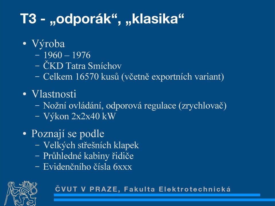 ovládání, odporová regulace (zrychlovač) Výkon 2x2x40 kw Poznají