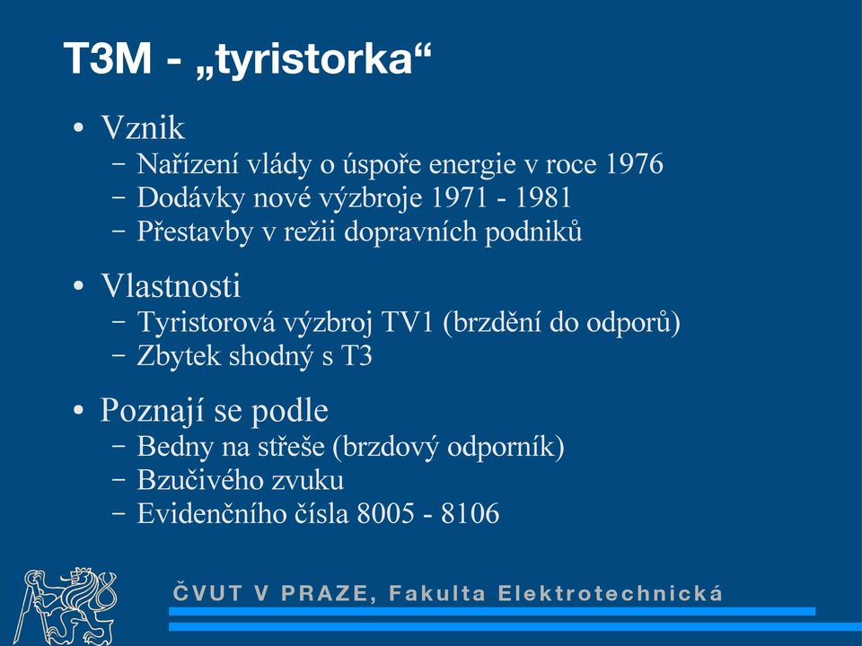 Tyristorová výzbroj TV1 (brzdění do odporů) Zbytek shodný s T3 Poznají se