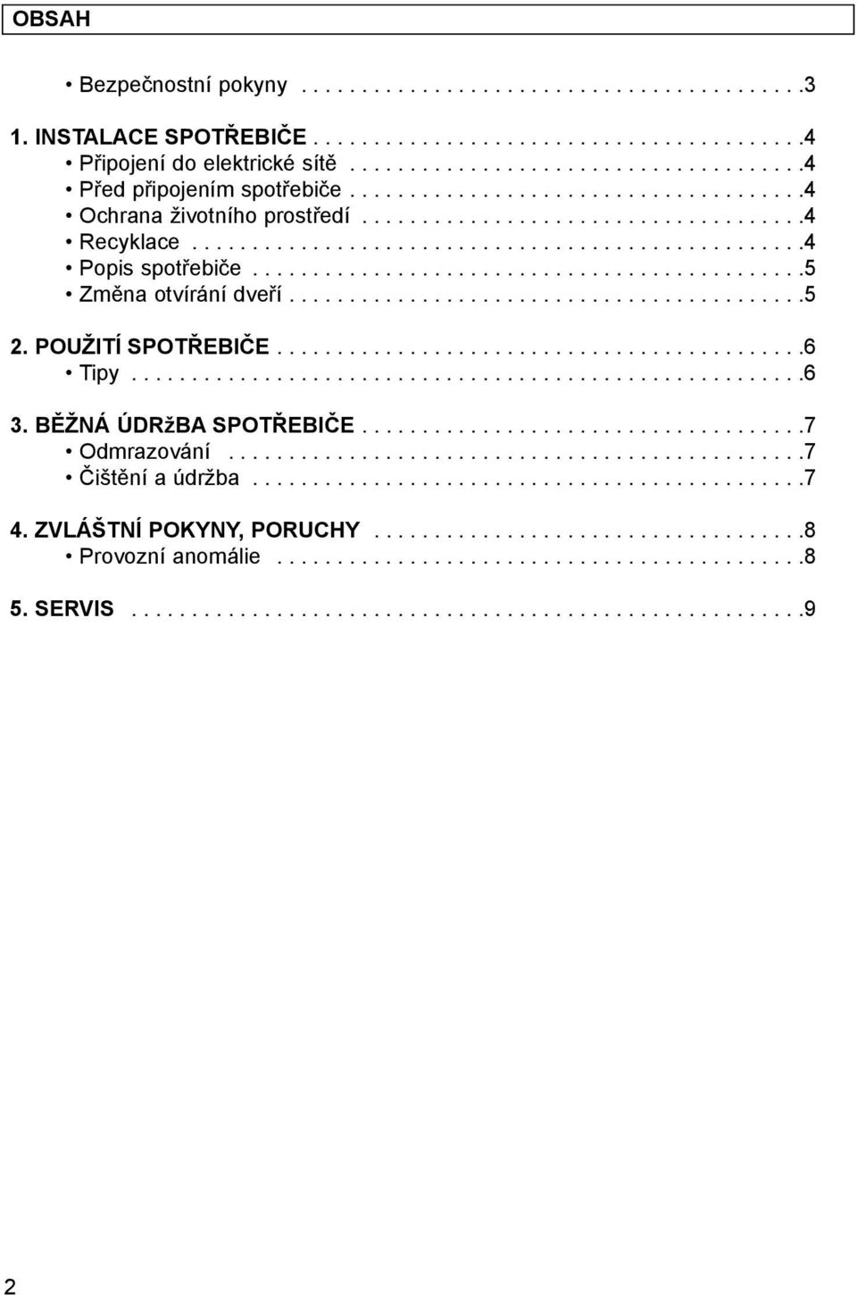 .............................................5 Změna otvírání dveří...........................................5 2. použití spotřebiče............................................6 Tipy........................................................6 3.