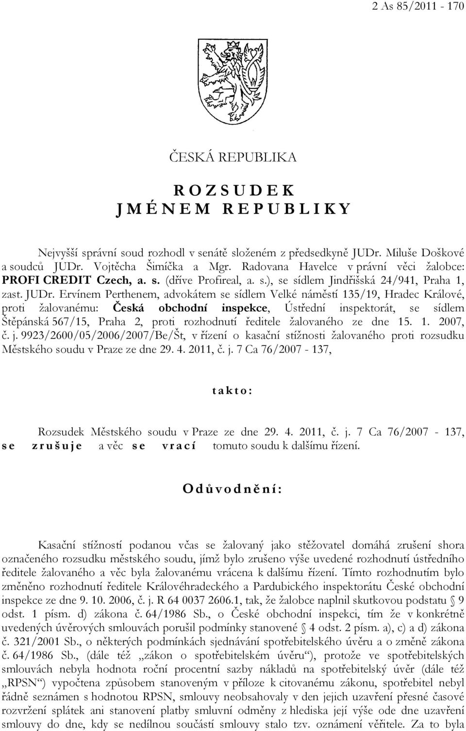 Ervínem Perthenem, advokátem se sídlem Velké náměstí 135/19, Hradec Králové, proti žalovanému: Česká obchodní inspekce, Ústřední inspektorát, se sídlem Štěpánská 567/15, Praha 2, proti rozhodnutí