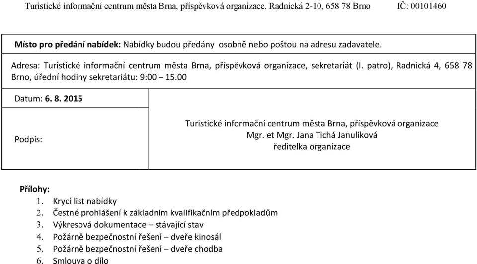 00 Datum: 6. 8. 2015 Podpis: Turistické informační centrum města Brna, příspěvková organizace Mgr. et Mgr.