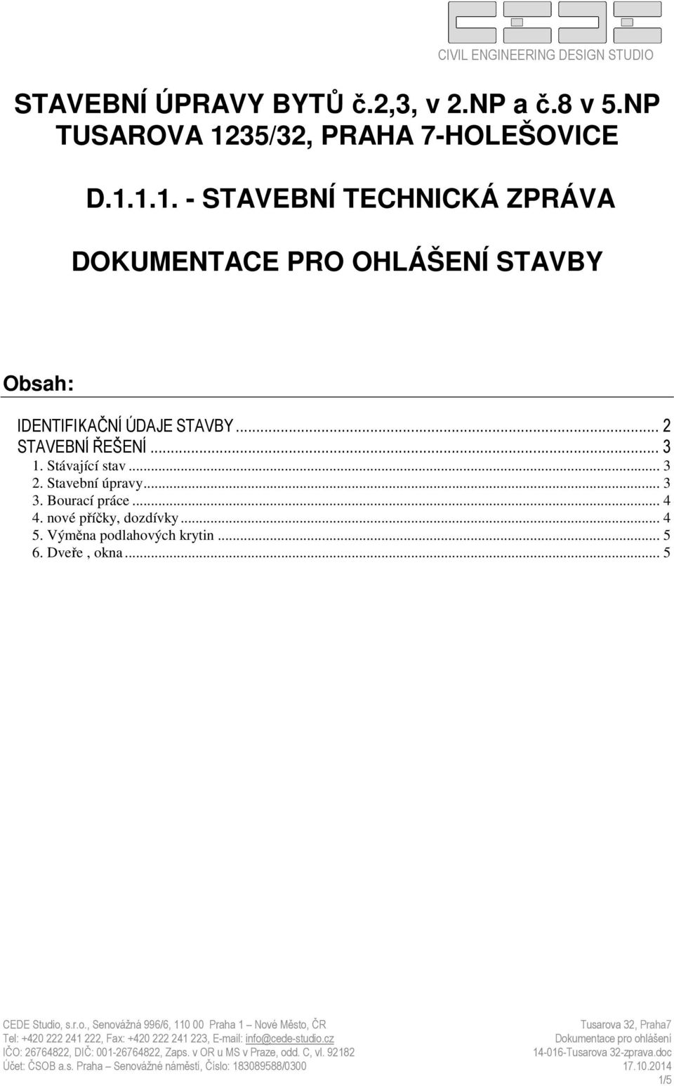 1.1. - STAVEBNÍ TECHNICKÁ ZPRÁVA DOKUMENTACE PRO OHLÁŠENÍ STAVBY Obsah: IDENTIFIKAČNÍ ÚDAJE