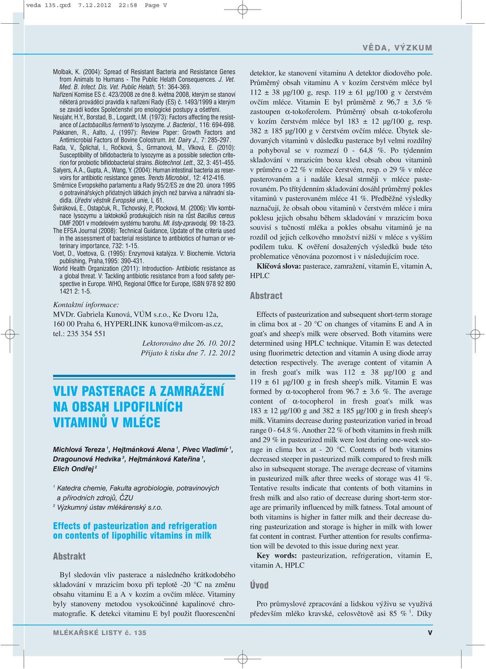 1493/1999 a kterým se zavádí kodex Společenství pro enologické postupy a ošetření. Neujahr, H.Y., Borstad, B., Logardt, I.M.