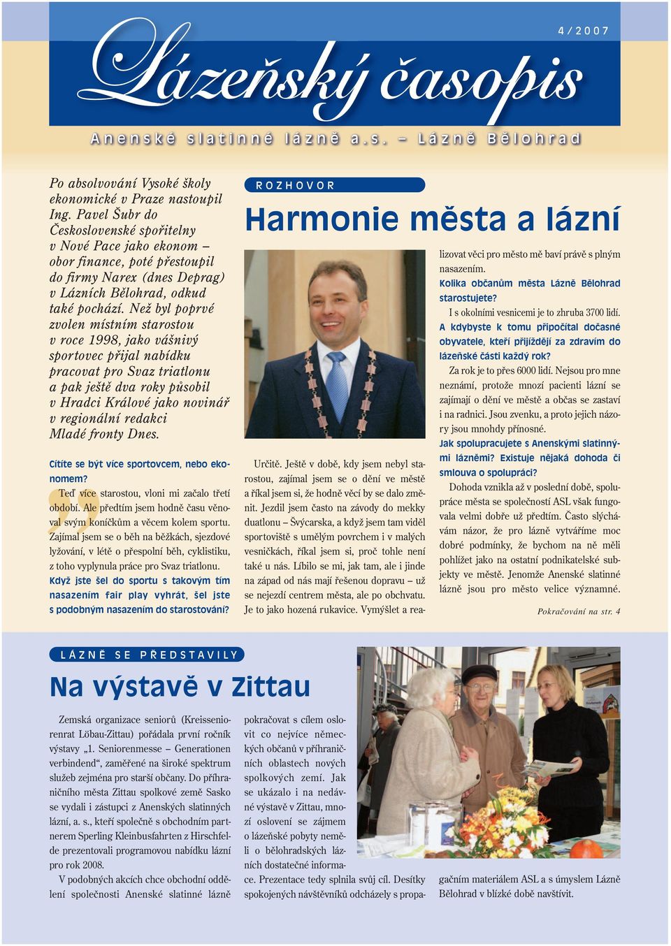 Než byl poprvé zvolen místním starostou v roce 1998, jako vášnivý sportovec přijal nabídku pracovat pro Svaz triatlonu a pak ještě dva roky působil v Hradci Králové jako novinář v regionální redakci