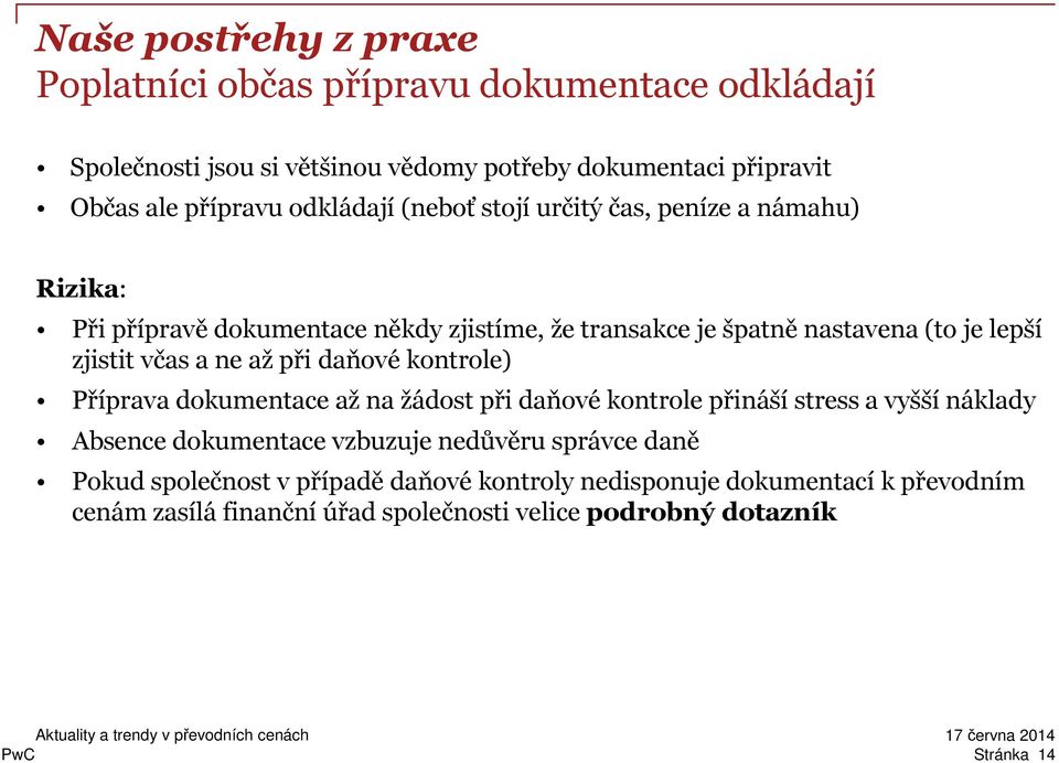 včas a ne ažpři daňovékontrole) Příprava dokumentace až na žádost při daňové kontrole přináší stress a vyšší náklady Absence dokumentace vzbuzuje nedůvěru