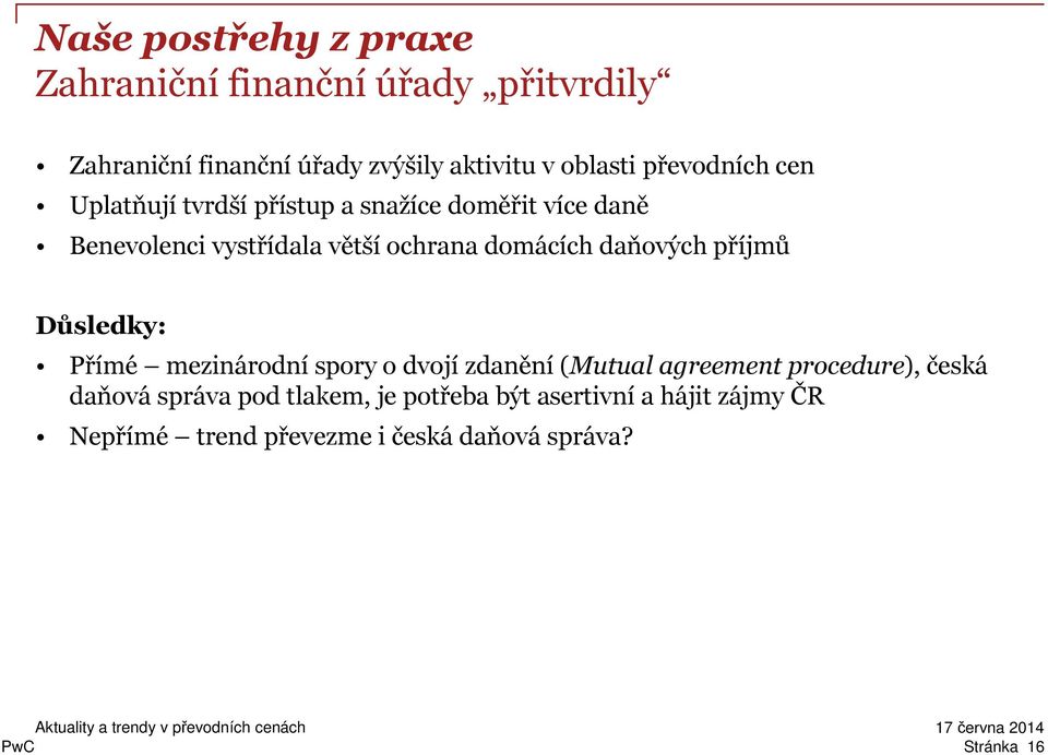 domácích daňových příjmů Důsledky: Přímé mezinárodní spory o dvojí zdanění(mutual agreement procedure), česká