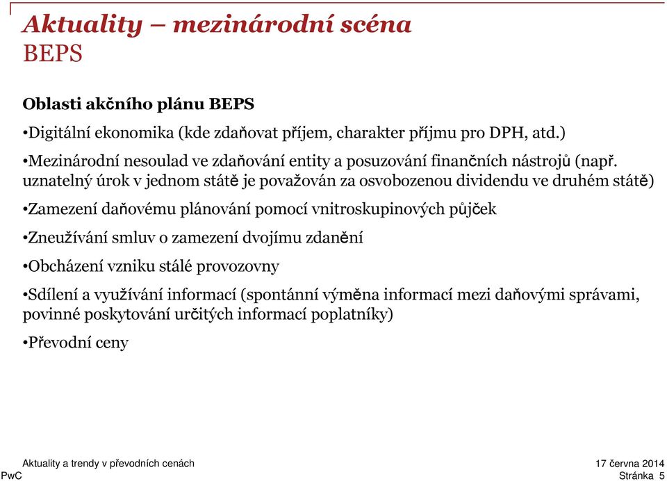 uznatelný úrok v jednom státě je považován za osvobozenou dividendu ve druhém státě) Zamezení daňovému plánování pomocí vnitroskupinových půjček