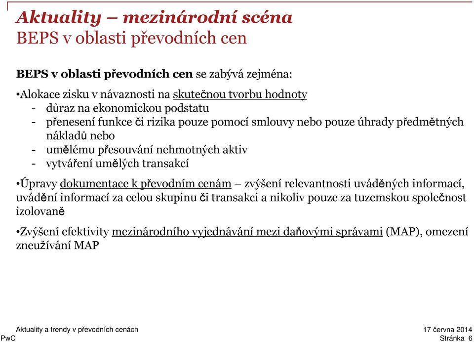 nehmotných aktiv - vytváření umělých transakcí Úpravy dokumentace k převodním cenám zvýšenírelevantnosti uváděných informací, uváděníinformacíza celou skupinu