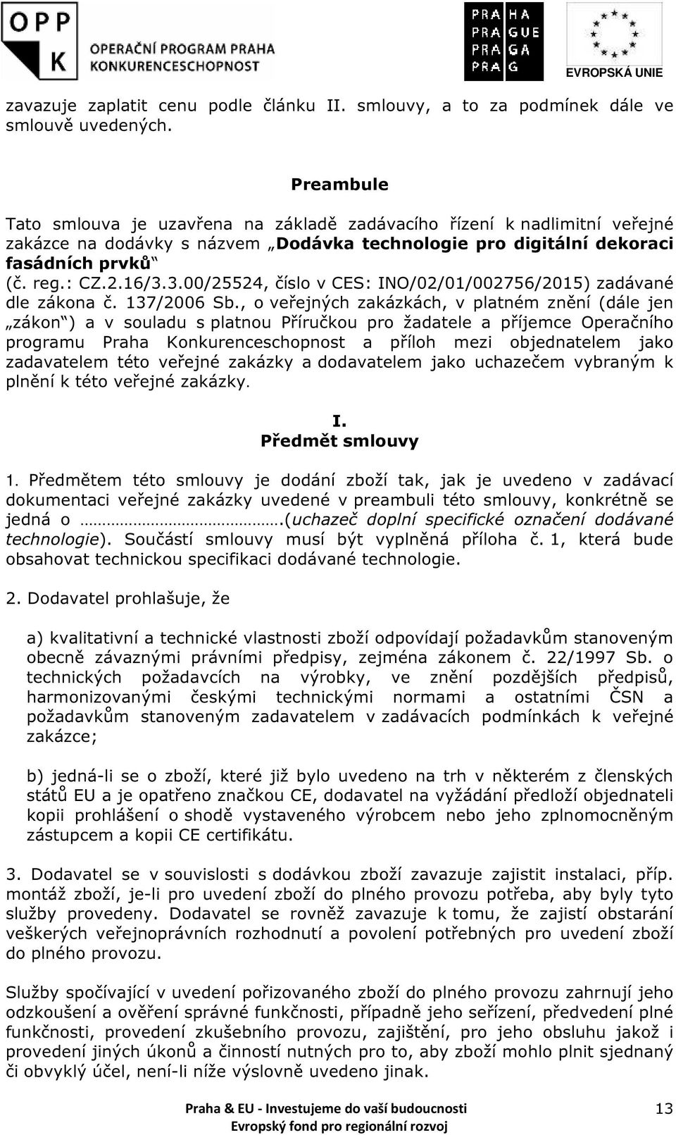 3.00/25524, číslo v CES: INO/02/01/002756/2015) zadávané dle zákona č. 137/2006 Sb.