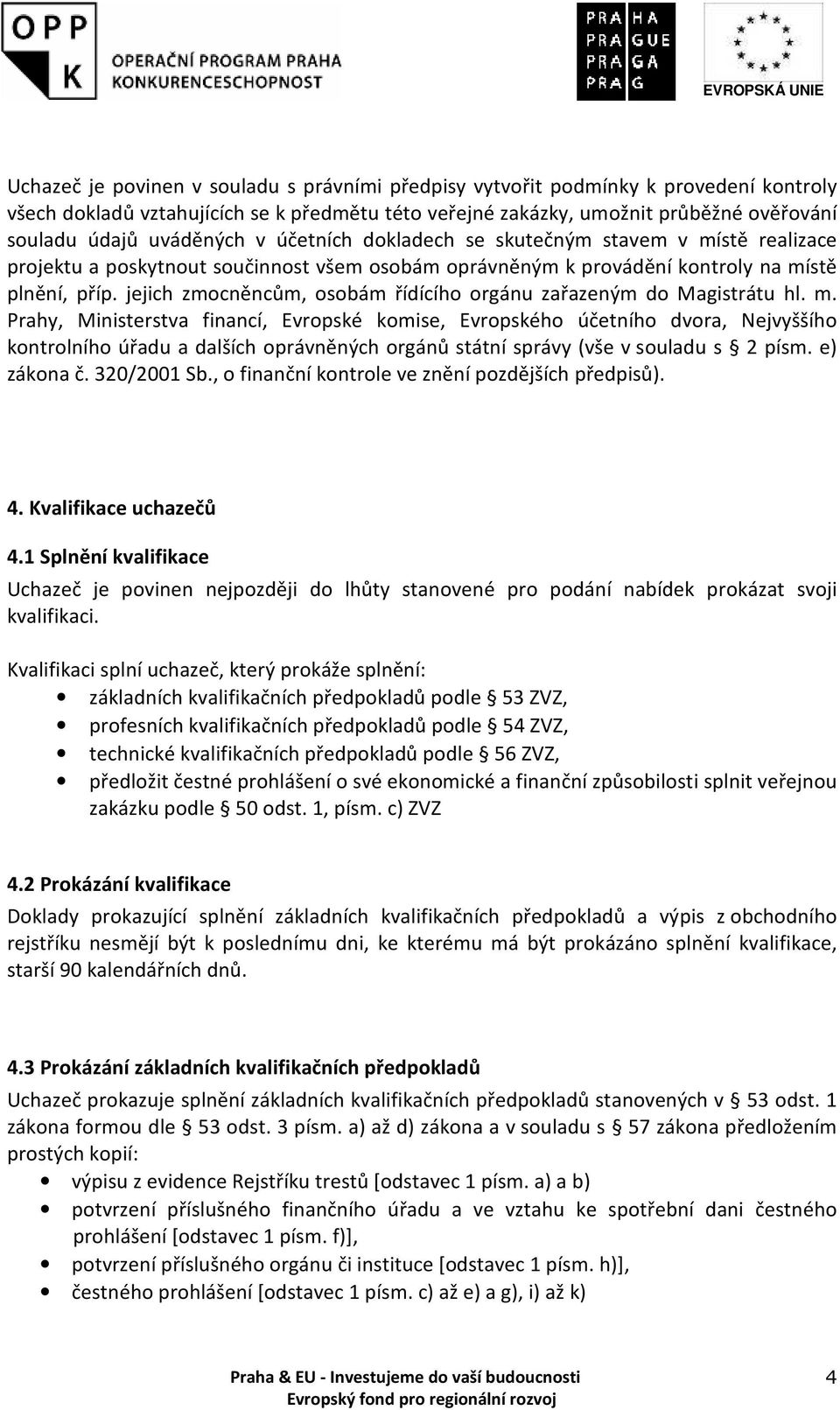 jejich zmocněncům, osobám řídícího orgánu zařazeným do Magistrátu hl. m.