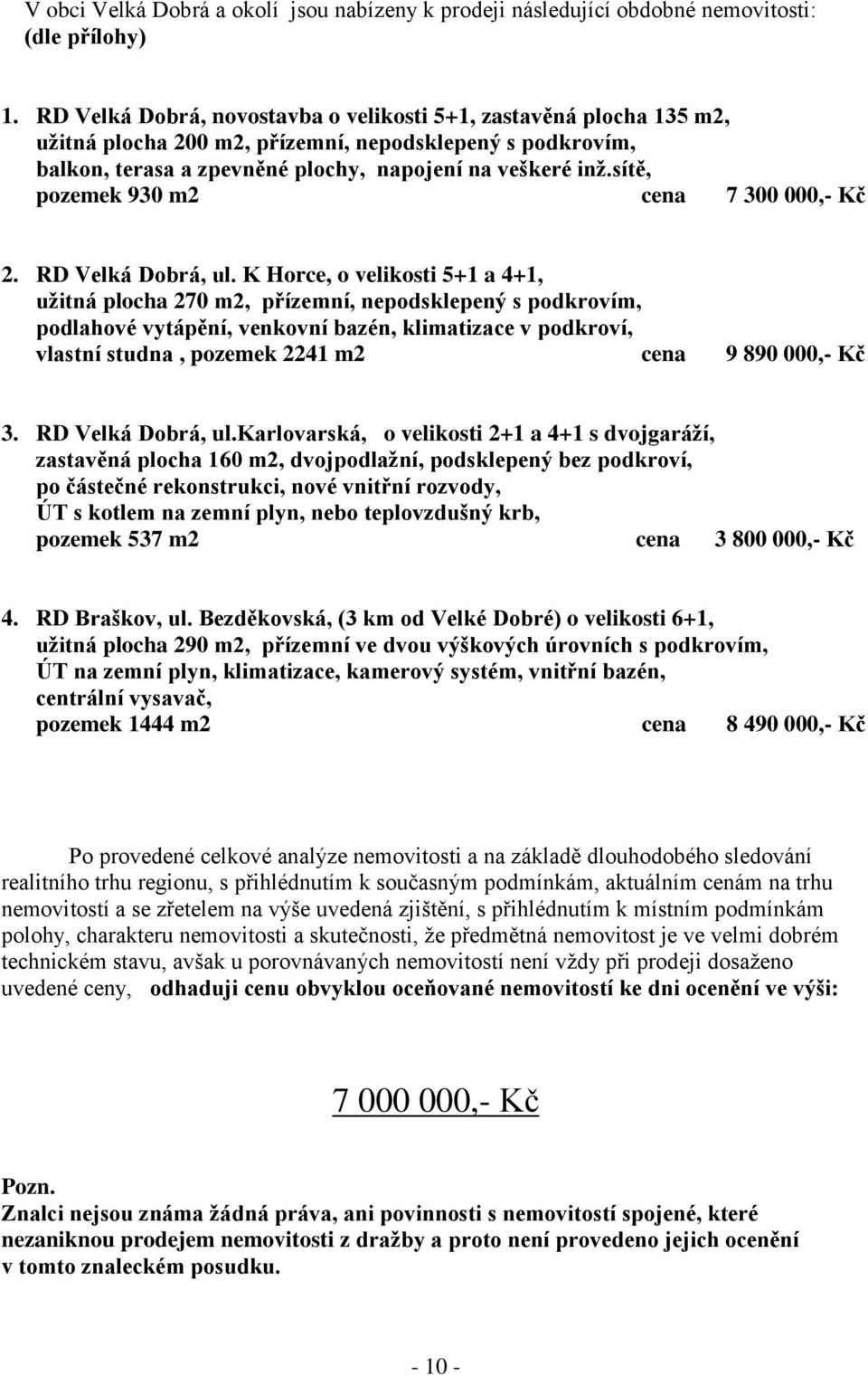 sítě, pozemek 930 m2 cena 7 300 000,- Kč 2. RD Velká Dobrá, ul.