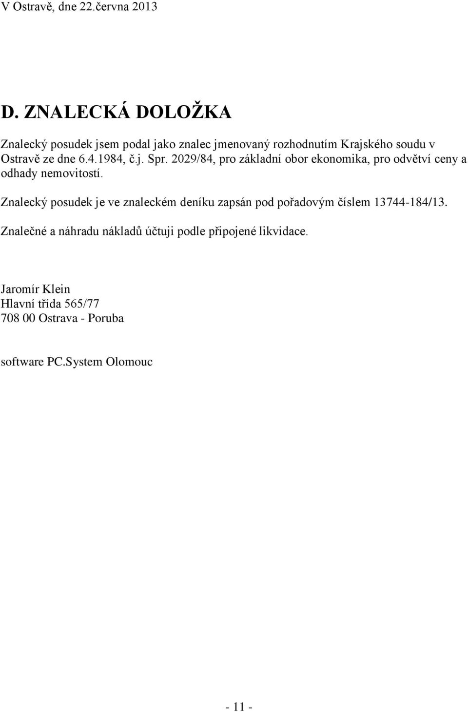 1984, č.j. Spr. 2029/84, pro základní obor ekonomika, pro odvětví ceny a odhady nemovitostí.