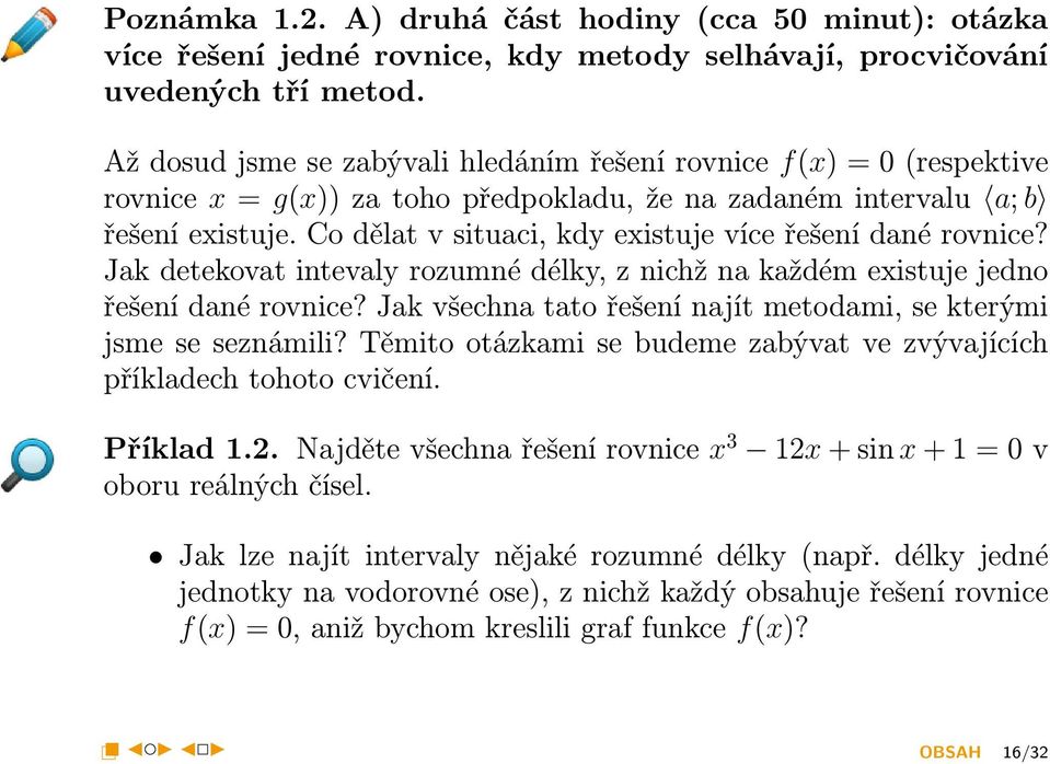 Co dělat v situaci, kdy existuje více řešení dané rovnice? Jak detekovat intevaly rozumné délky, z nichž na každém existuje jedno řešení dané rovnice?