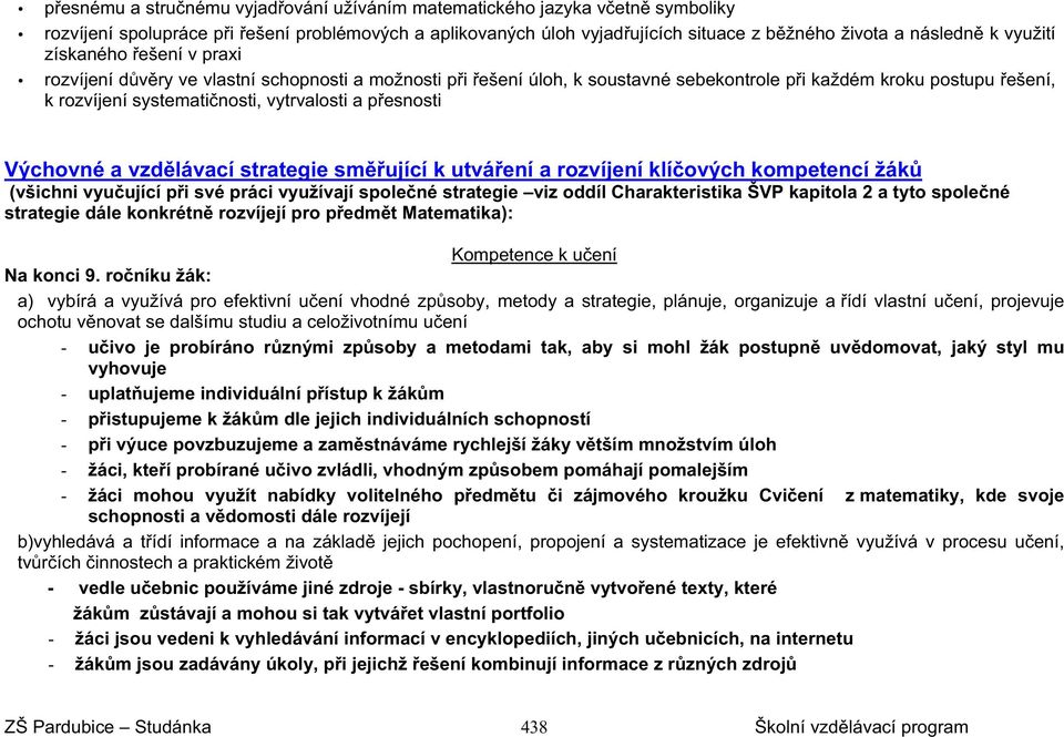 esnosti Výchovné a vzd lávací strategie sm ující k utvá ení a rozvíjení klí ových kompetencí žák (všichni vyu ující p i své práci využívají spole né strategie viz oddíl Charakteristika ŠVP kapitola 2