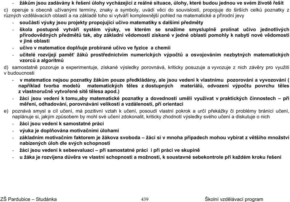 matematiky s dalšími p edm ty - škola postupn vytvá í systém výuky, ve kterém se snažíme smyslupln prolínat u ivo jednotlivých p írodov dných p edm t tak, aby základní v domosti získané v jedné