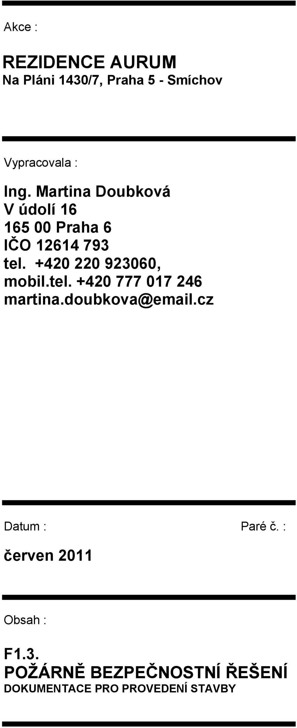 +420 220 923060, mobil.tel. +420 777 017 246 martina.doubkova@email.