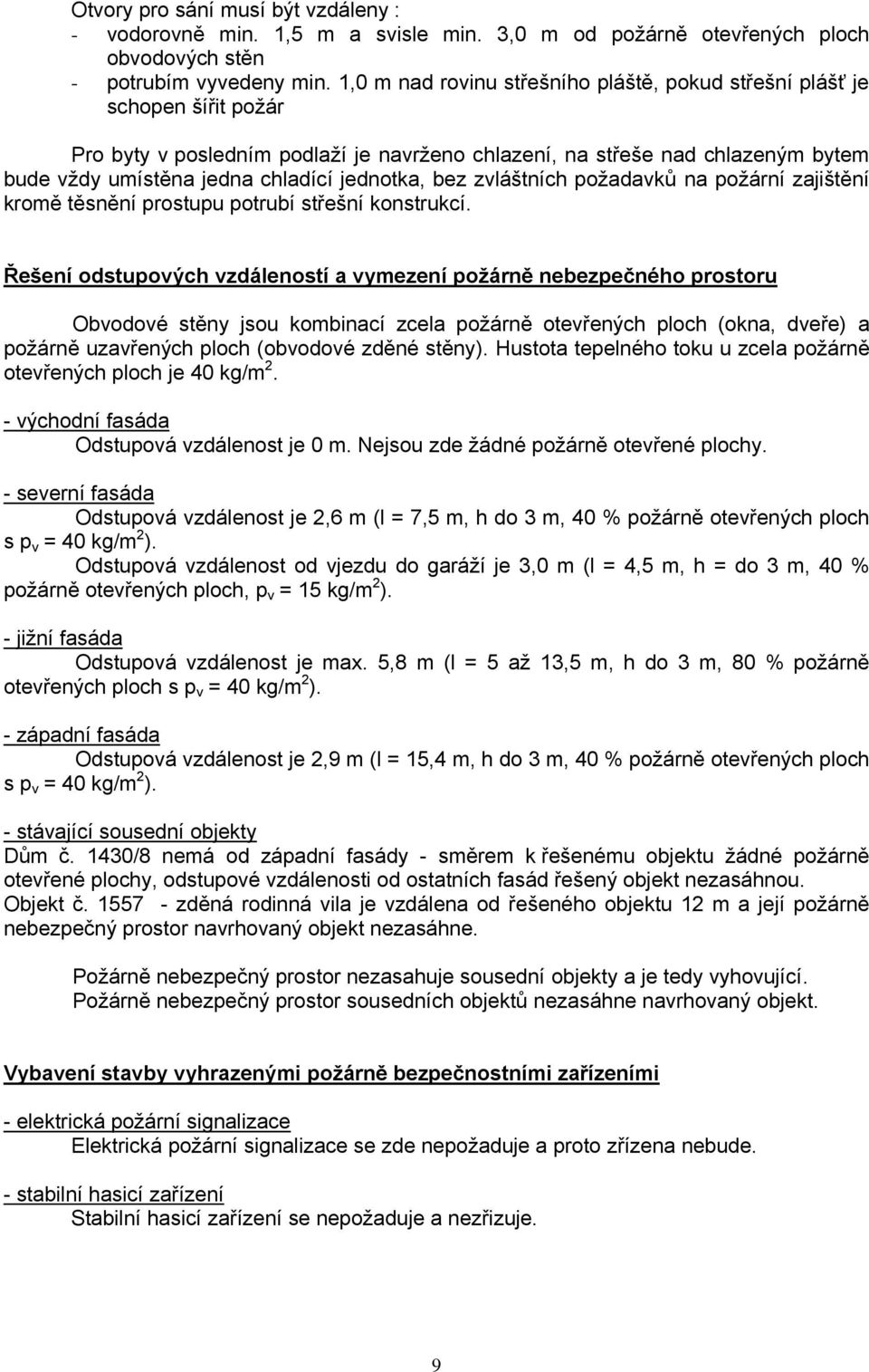 jednotka, bez zvláštních požadavků na požární zajištění kromě těsnění prostupu potrubí střešní konstrukcí.