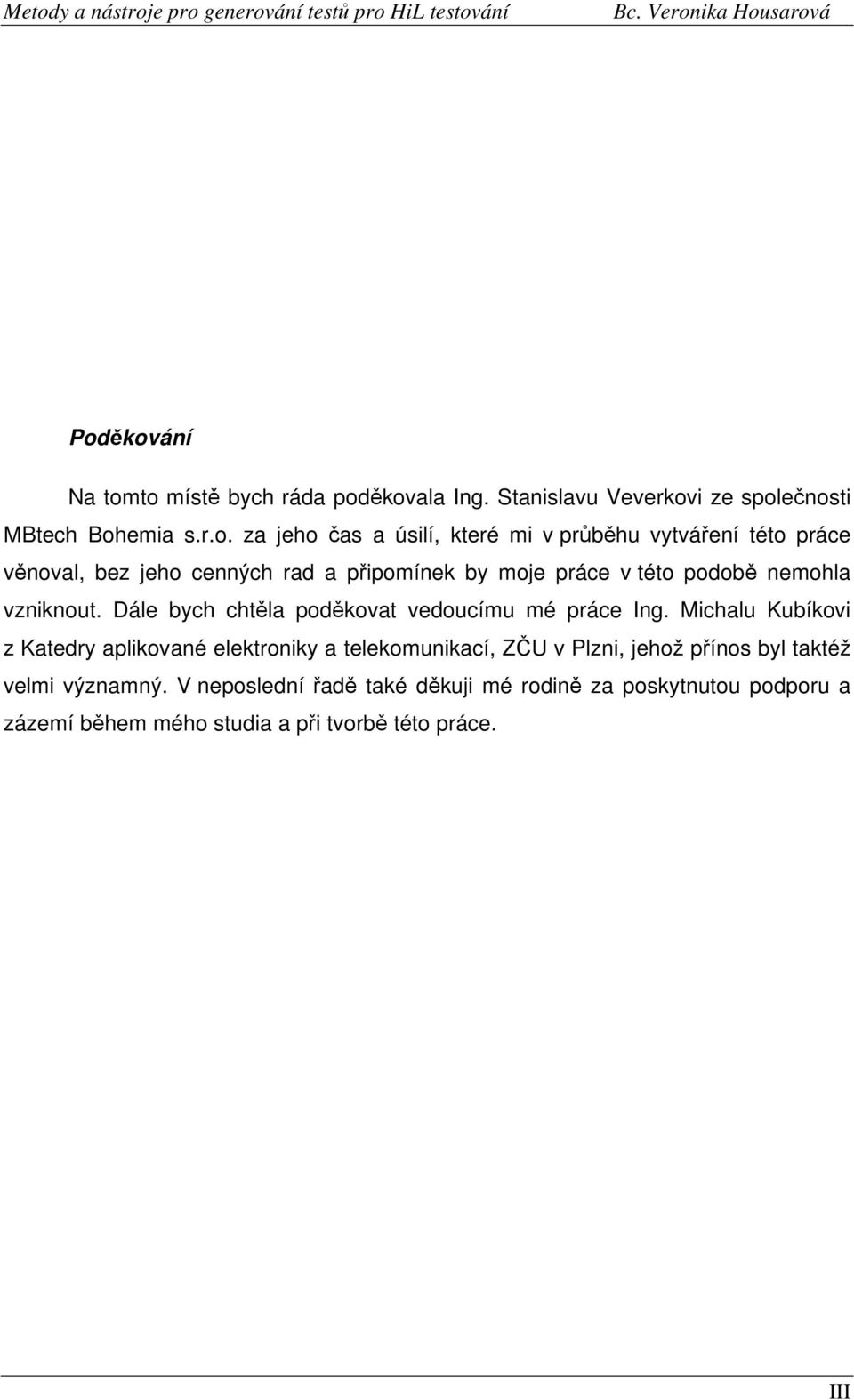 Dále bych chtěla poděkovat vedoucímu mé práce Ing.