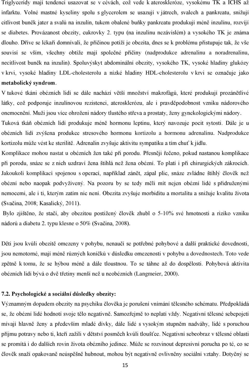 diabetes. Provázanost obezity, cukrovky 2. typu (na inzulínu nezávislém) a vysokého TK je známa dlouho.