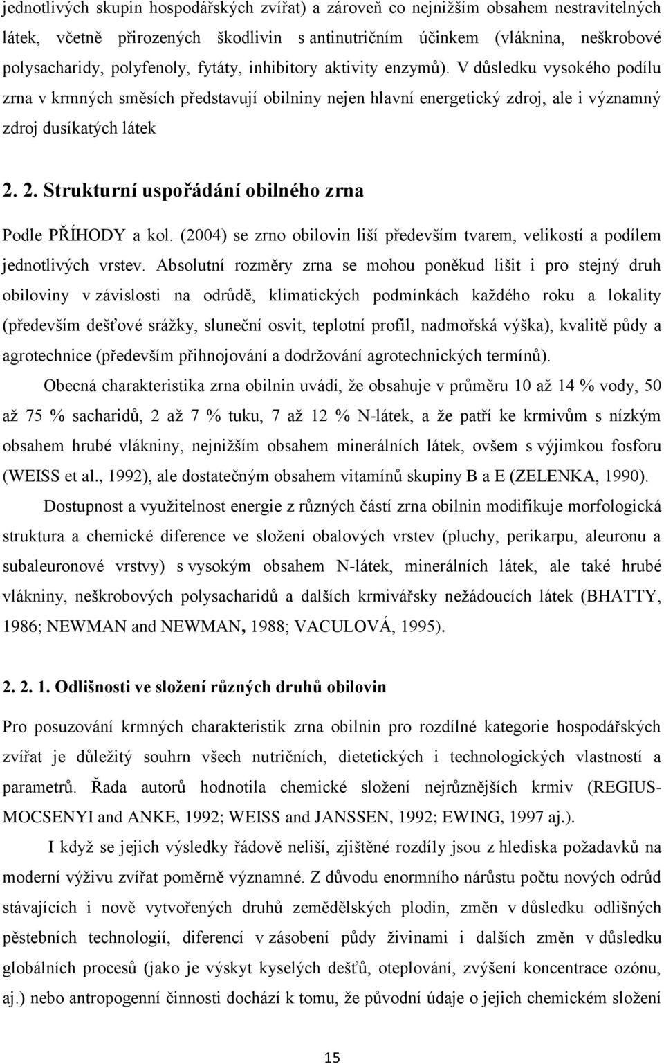 2. Strukturní uspořádání obilného zrna Podle PŘÍHODY a kol. (2004) se zrno obilovin liší především tvarem, velikostí a podílem jednotlivých vrstev.