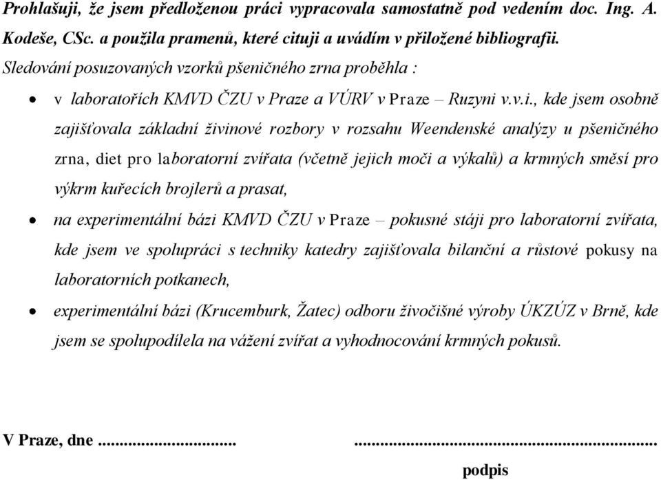 ného zrna proběhla : v laboratořích KMVD ČZU v Praze a VÚRV v Praze Ruzyni 