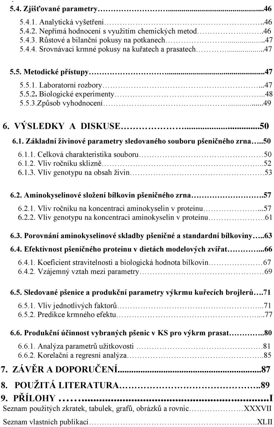 .50 6.1.1. Celková charakteristika souboru 50 6.1.2. Vliv ročníku sklizně...52 6.1.3. Vliv genotypu na obsah ţivin.53 6.2. Aminokyselinové sloţení bílkovin pšeničného zrna.57 6.2.1. Vliv ročníku na koncentraci aminokyselin v proteinu.