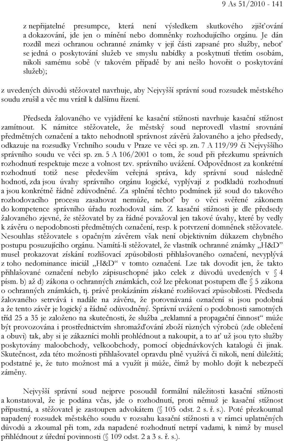 ani nešlo hovořit o poskytování služeb); z uvedených důvodů stěžovatel navrhuje, aby Nejvyšší správní soud rozsudek městského soudu zrušil a věc mu vrátil k dalšímu řízení.