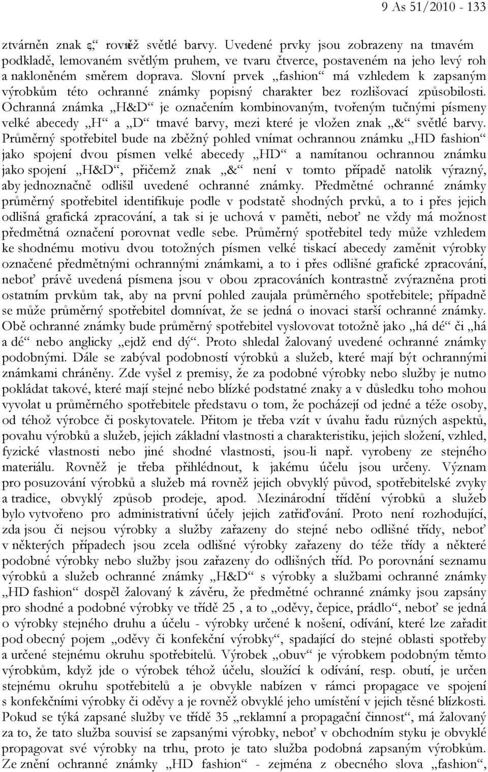 Slovní prvek fashion má vzhledem k zapsaným výrobkům této ochranné známky popisný charakter bez rozlišovací způsobilosti.