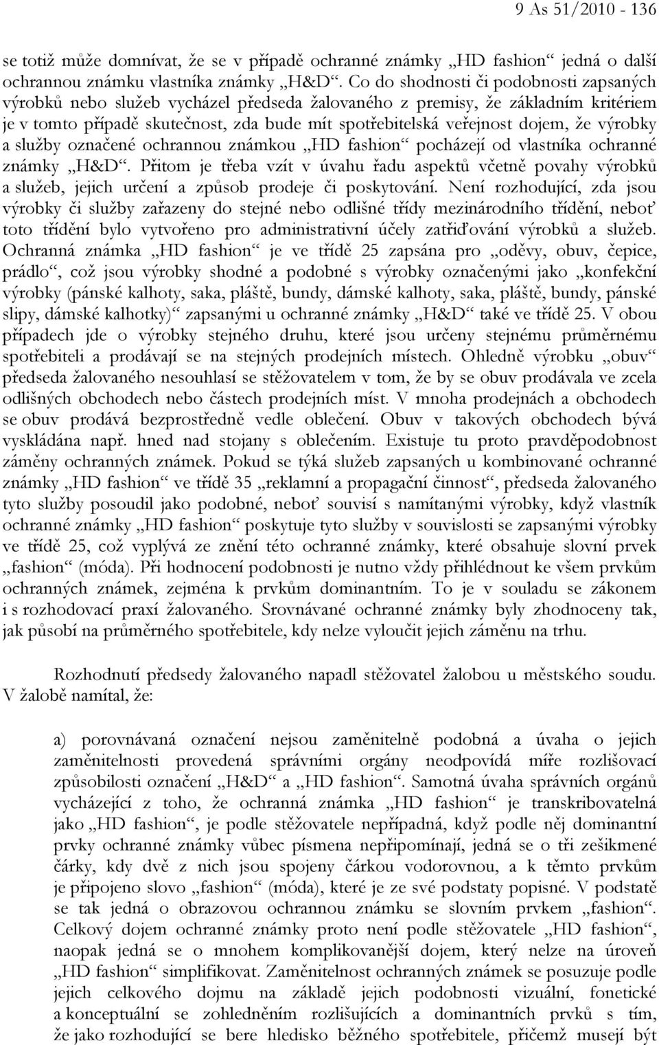 že výrobky a služby označené ochrannou známkou HD fashion pocházejí od vlastníka ochranné známky H&D.