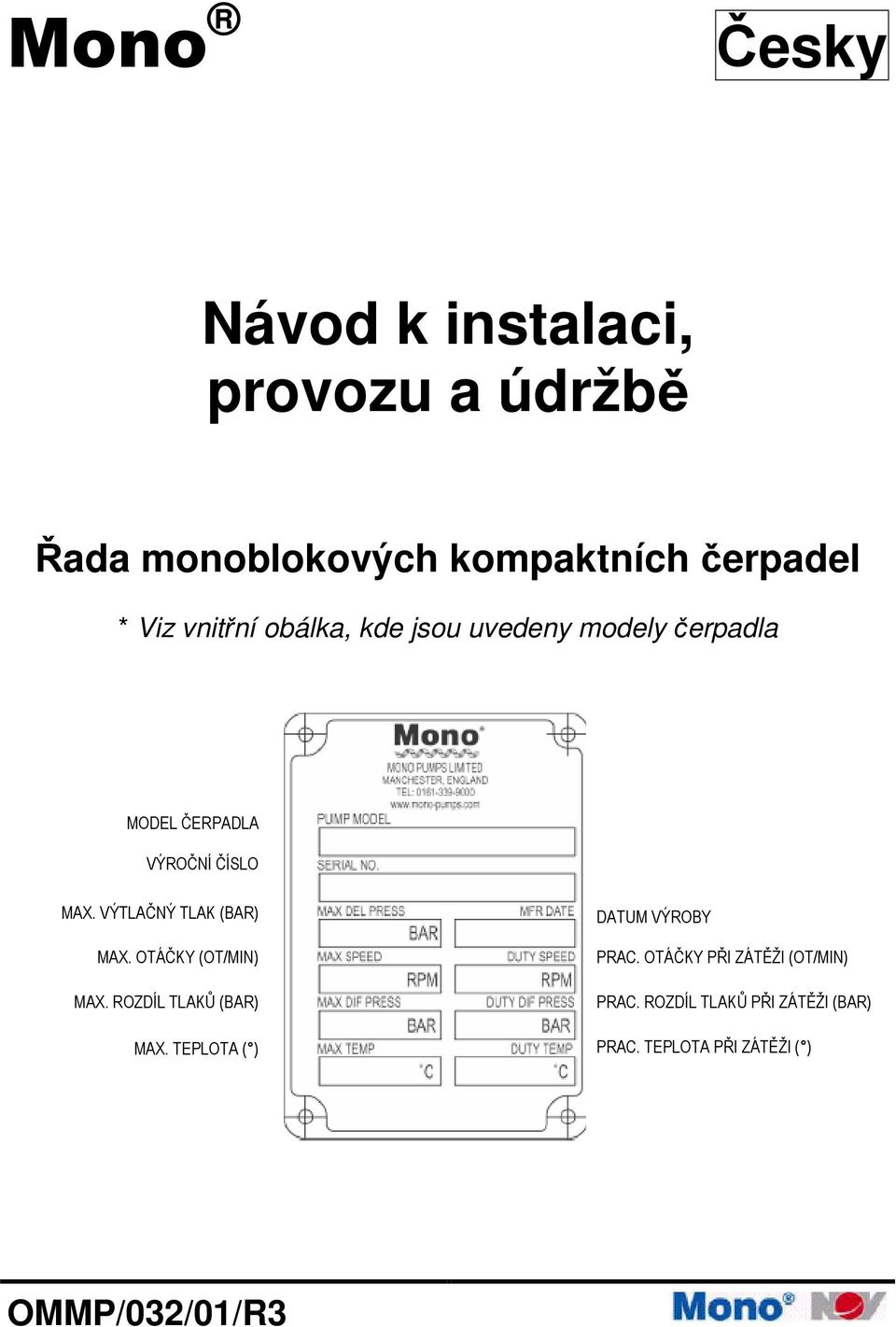 VÝTLAČNÝ TLAK (BAR) MAX. OTÁČKY (OT/MIN) MAX. ROZDÍL TLAKŮ (BAR) MAX.