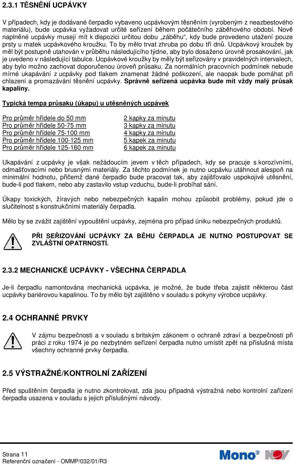 Ucpávkový kroužek by měl být postupně utahován v průběhu následujícího týdne, aby bylo dosaženo úrovně prosakování, jak je uvedeno v následující tabulce.