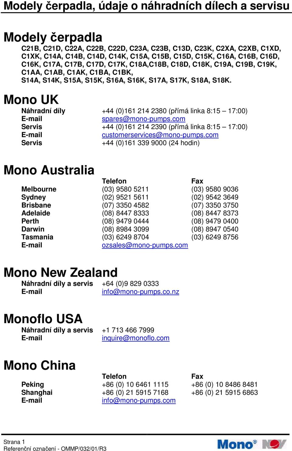 Mono UK Náhradní díly +44 (0)161 214 2380 (přímá linka 8:15 17:00) E-mail spares@mono-pumps.com Servis +44 (0)161 214 2390 (přímá linka 8:15 17:00) E-mail customerservices@mono-pumps.