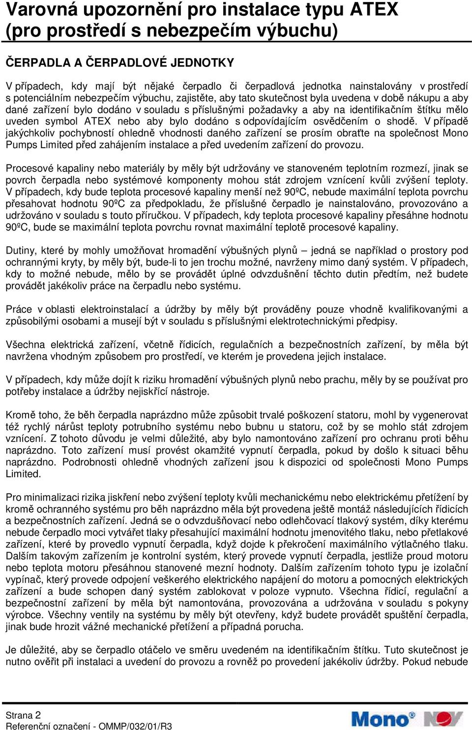 mělo uveden symbol ATEX nebo aby bylo dodáno s odpovídajícím osvědčením o shodě.