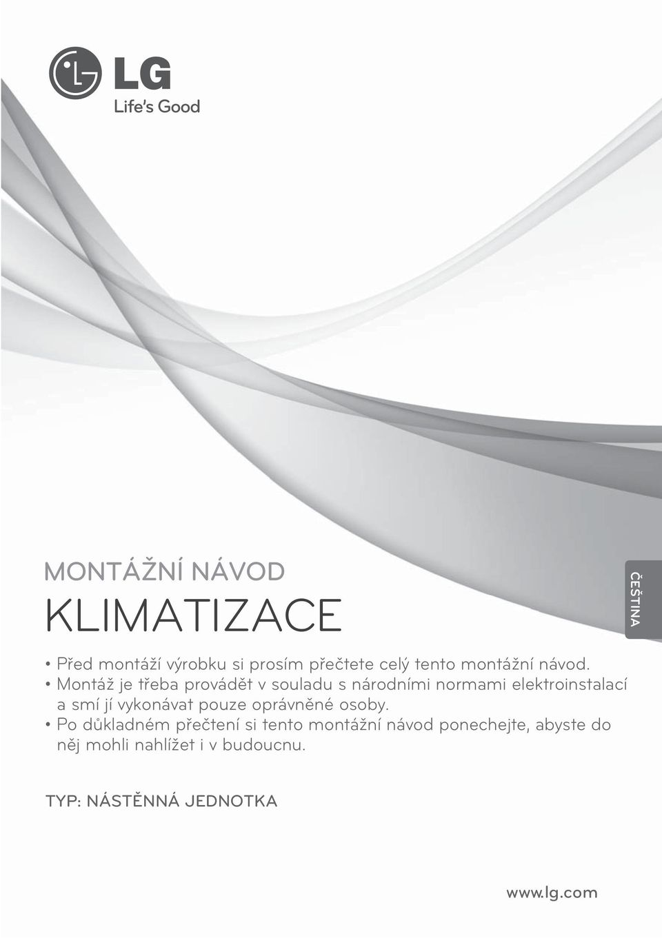 Montáž je třeba provádět v souladu s národními normami elektroinstalací a smí jí