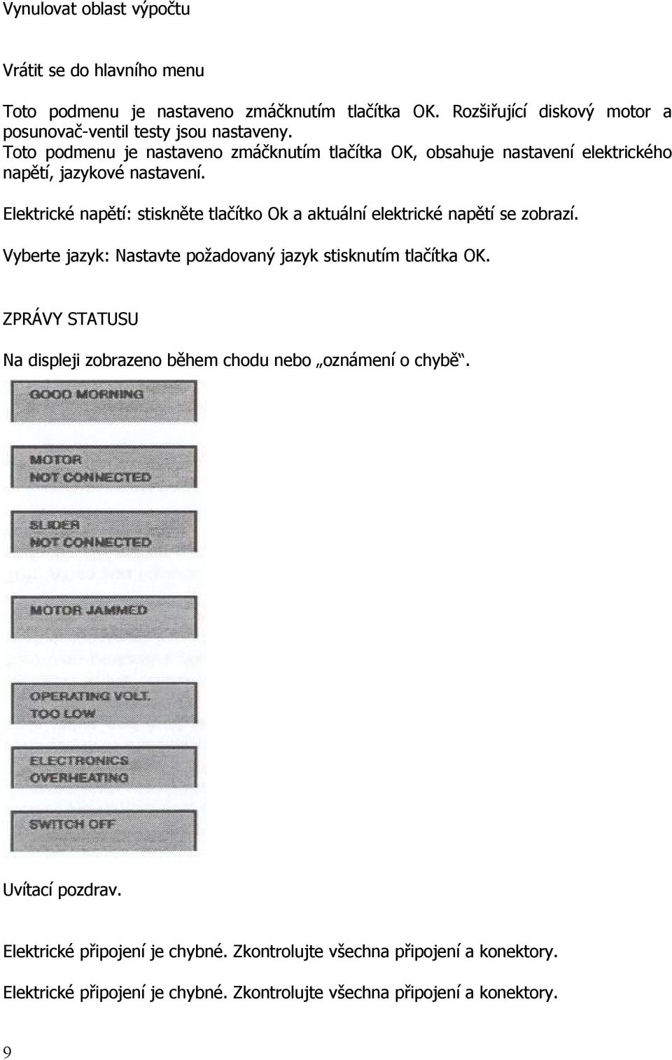 Toto podmenu je nastaveno zmáčknutím tlačítka OK, obsahuje nastavení elektrického napětí, jazykové nastavení.