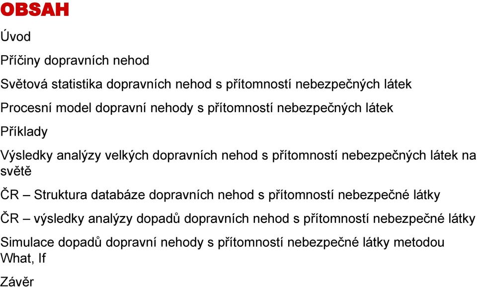 nebezpečných látek na světě ČR Struktura databáze dopravních nehod s přítomností nebezpečné látky ČR výsledky analýzy
