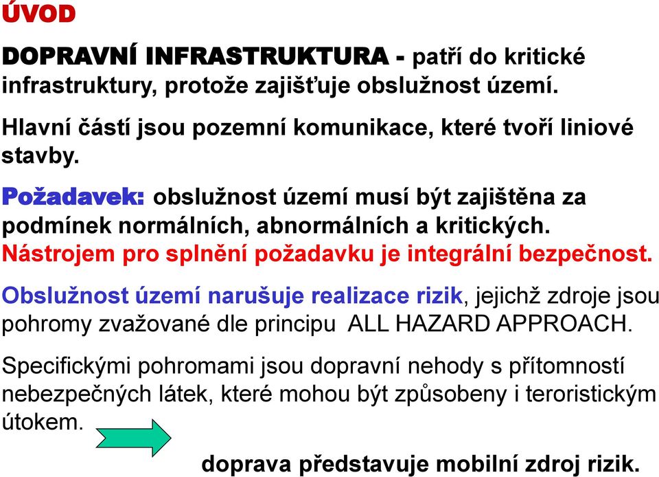 Požadavek: obslužnost území musí být zajištěna za podmínek normálních, abnormálních a kritických.