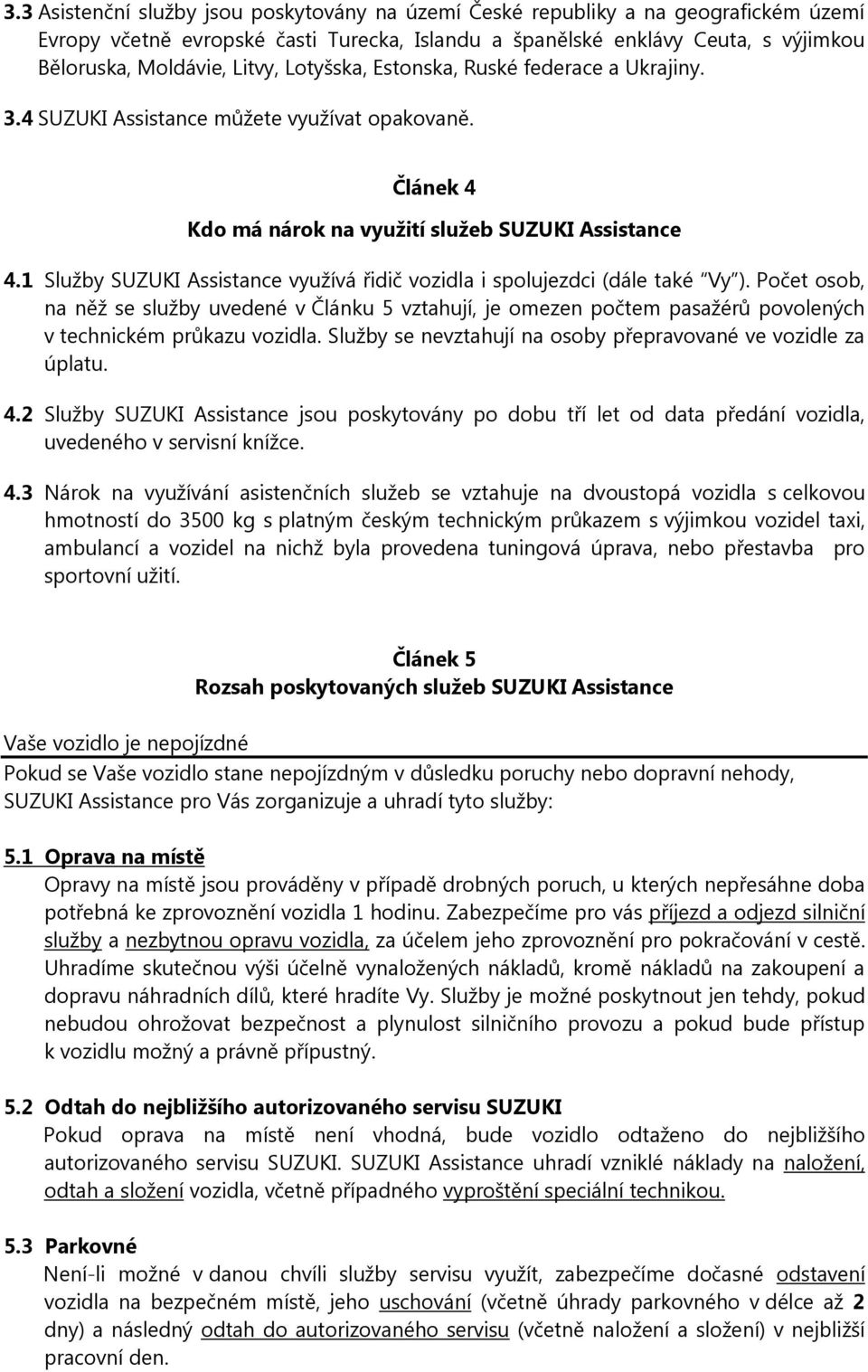 1 Služby SUZUKI Assistance využívá řidič vozidla i spolujezdci (dále také Vy ).