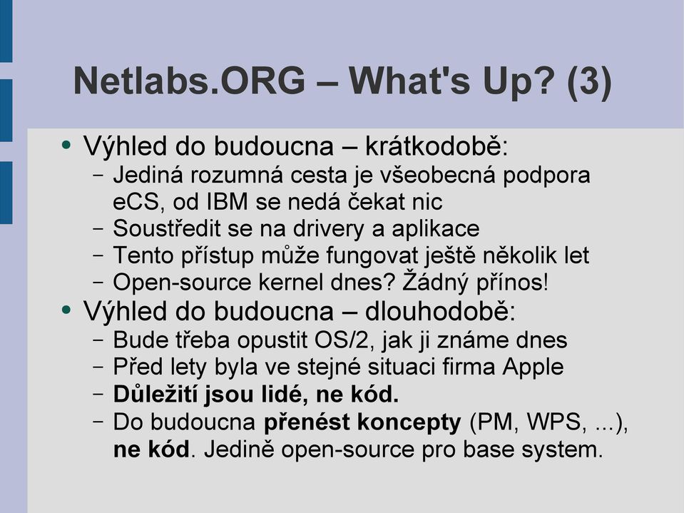 na drivery a aplikace Tento přístup může fungovat ještě několik let Open-source kernel dnes? Žádný přínos!