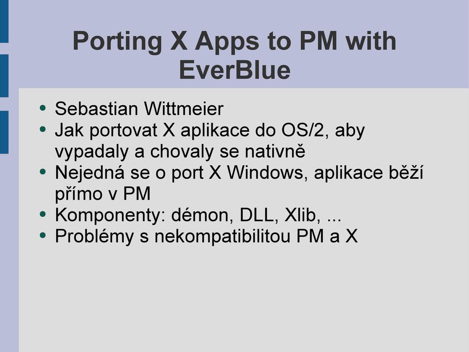 nativně Nejedná se o port X Windows, aplikace běží přímo v