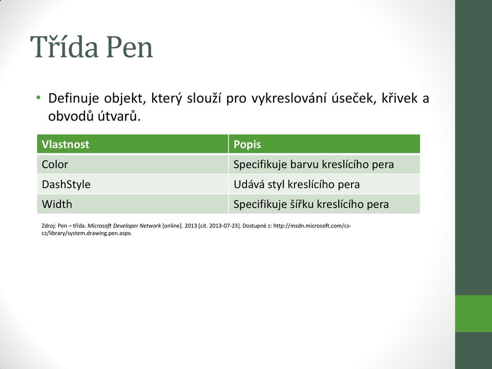 pera Specifikuje šířku kreslícího pera Zdroj: Pen třída. Microsoft Developer Network [online].